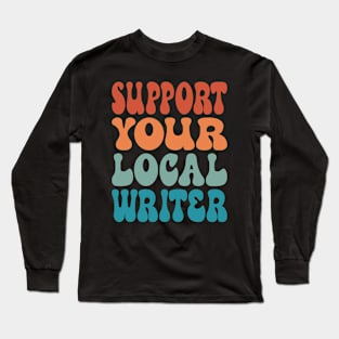 Support Your Local Writer Long Sleeve T-Shirt